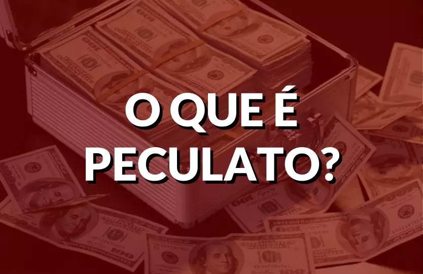 Peculato: Entenda o que é, como funciona e quais as consequências